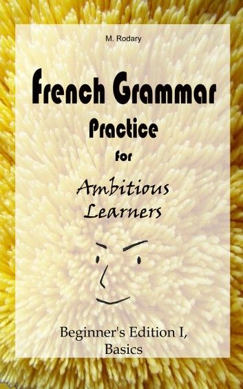 French Grammar Practice for Ambitious Learners - Beginner\