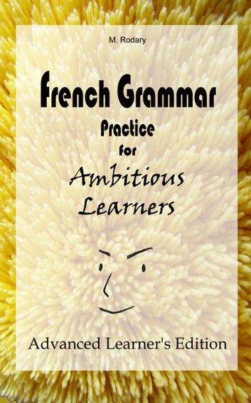 French Grammar Practice for Ambitious Learners - Advanced Learner\