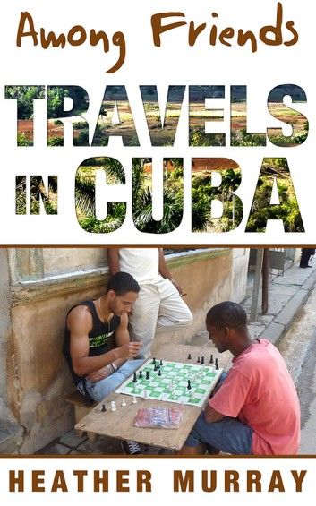 Among Friends: Travels in Cuba