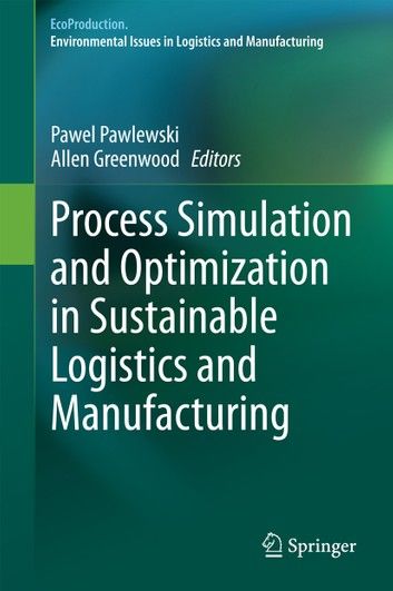 Process Simulation and Optimization in Sustainable Logistics and Manufacturing