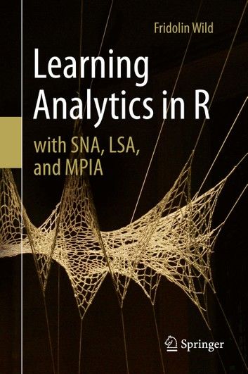 Learning Analytics in R With Sna, Lsa, and Mpia