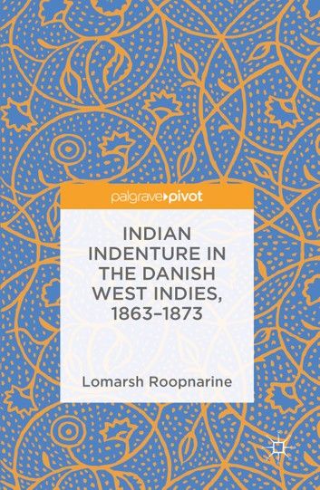 Indian Indenture in the Danish West Indies, 1863-1873