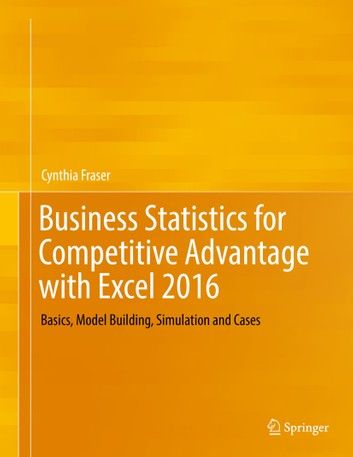 Business Statistics for Competitive Advantage with Excel 2016