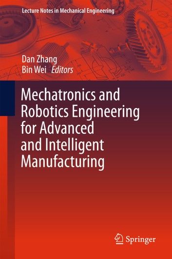 Mechatronics and Robotics Engineering for Advanced and Intelligent Manufacturing