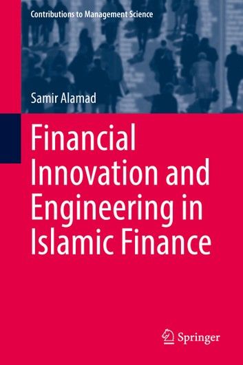 Financial Innovation and Engineering in Islamic Finance