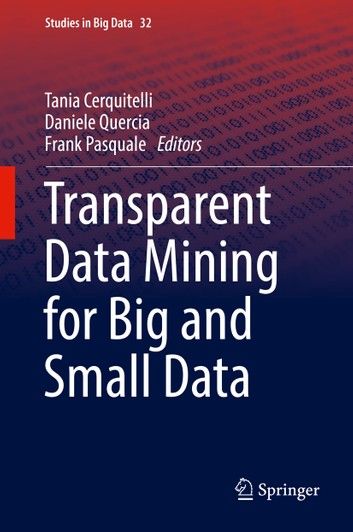 Transparent Data Mining for Big and Small Data