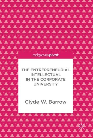 The Entrepreneurial Intellectual in the Corporate University