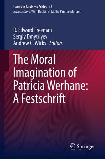 The Moral Imagination of Patricia Werhane: A Festschrift