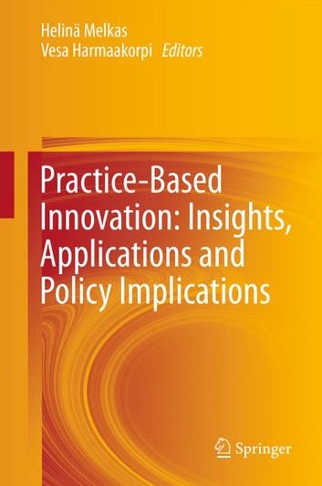 Practice-based Innovation: Insights, Applications and Policy Implications