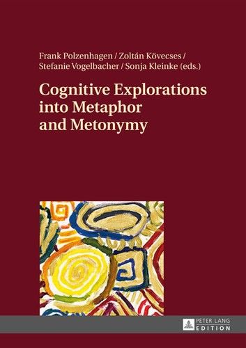 Cognitive Explorations Into Metaphor and Metonymy