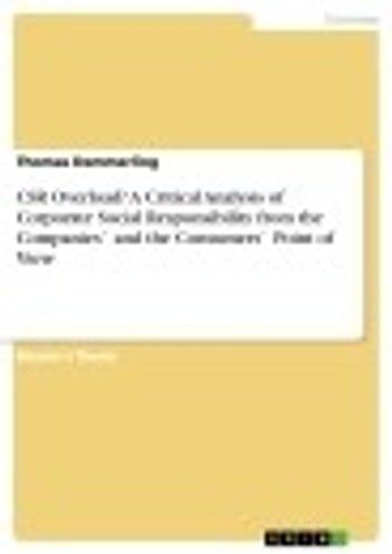 CSR Overload? A Critical Analysis of Corporate Social Responsibility from the Companies` and the Consumers` Point of View