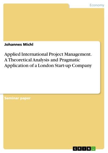 Applied International Project Management. A Theoretical Analysis and Pragmatic Application of a London Start-up Company