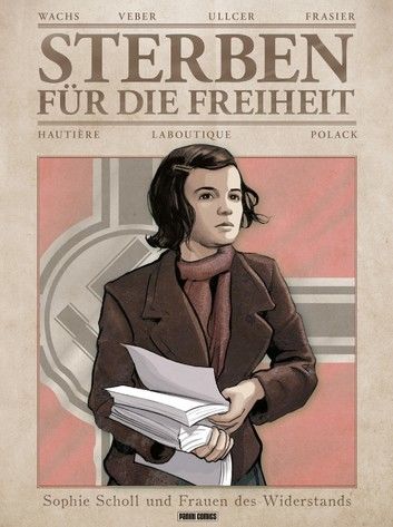 Sterben für die Freiheit - Sophie Scholl und Frauen des Widerstands