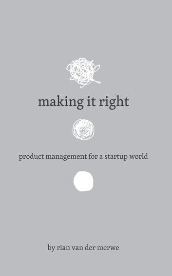 Making It Right: Product Management for a Startup World