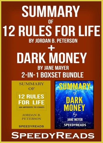 Summary of 12 Rules for Life: An Antidote to Chaos by Jordan B. Peterson + Summary of Dark Money by Jane Mayer 2-in-1 Boxset Bundle