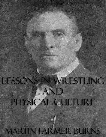 Lessons In Wrestling and Physical Culture (Illustrated)