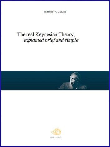 The real Keynesian Theory, explained brief and simple
