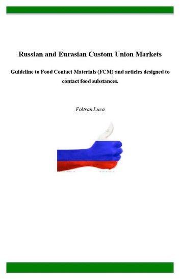 Russian and Eurasian Custom Union Markets - Guideline to Food Contact Materials (FCM) and articles designed to contact food substances.