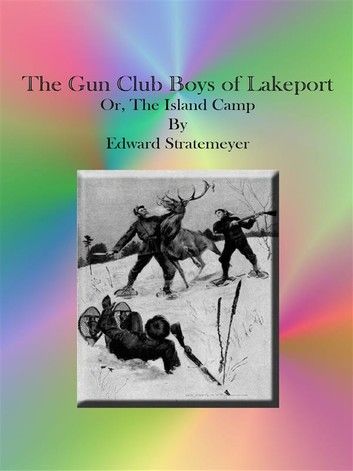 The Gun Club Boys of Lakeport Or, The Island Camp