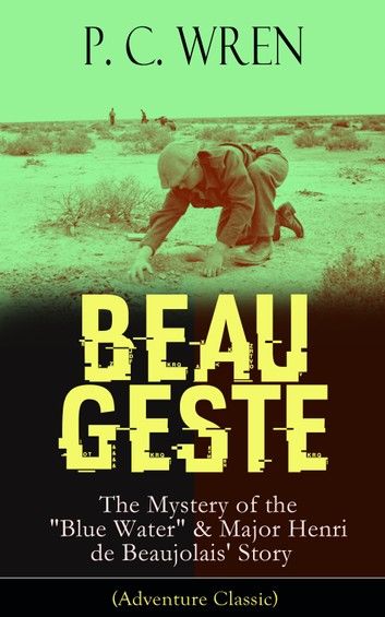 BEAU GESTE: The Mystery of the Blue Water & Major Henri de Beaujolais\