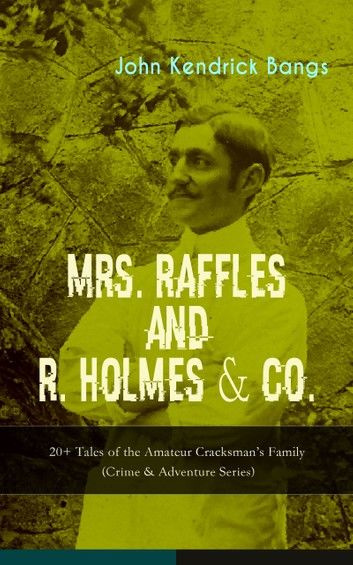 MRS. RAFFLES and R. HOLMES & CO. – 20+ Tales of the Amateur Cracksman\