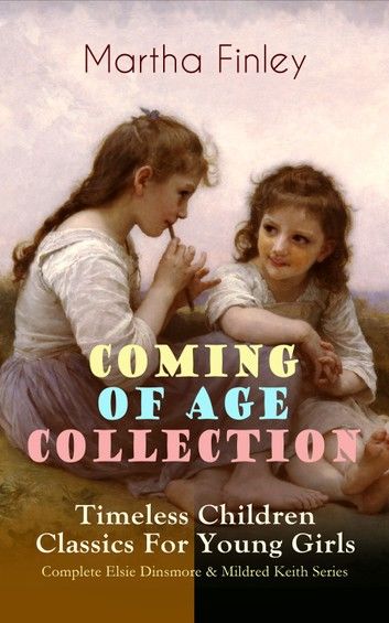 COMING OF AGE COLLECTION – Timeless Children Classics For Young Girls