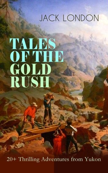 TALES OF THE GOLD RUSH – 20+ Thrilling Adventures from Yukon