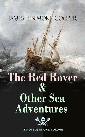 The Red Rover & Other Sea Adventures – 3 Novels in One Volume