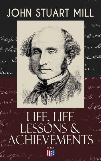 John Stuart Mill: Life, Life Lessons & Achievements