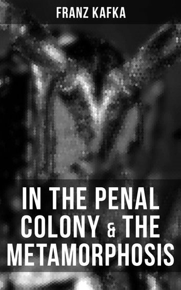 IN THE PENAL COLONY & THE METAMORPHOSIS