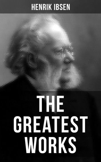 The Greatest Works of Henrik Ibsen