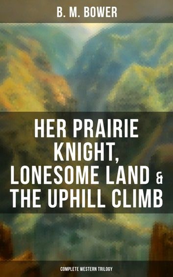 Her Prairie Knight, Lonesome Land & The Uphill Climb: Complete Western Trilogy