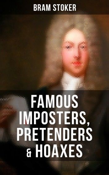 Famous Imposters, Pretenders & Hoaxes