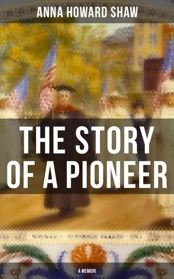 The Story of a Pioneer (A Memoir)