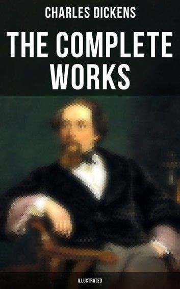 The Complete Works of Charles Dickens (Illustrated)