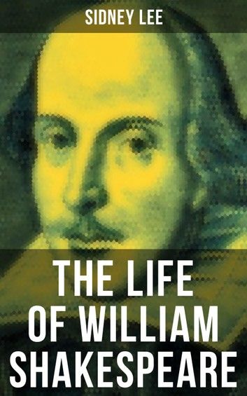 THE LIFE OF WILLIAM SHAKESPEARE