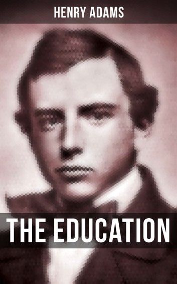 THE EDUCATION OF HENRY ADAMS