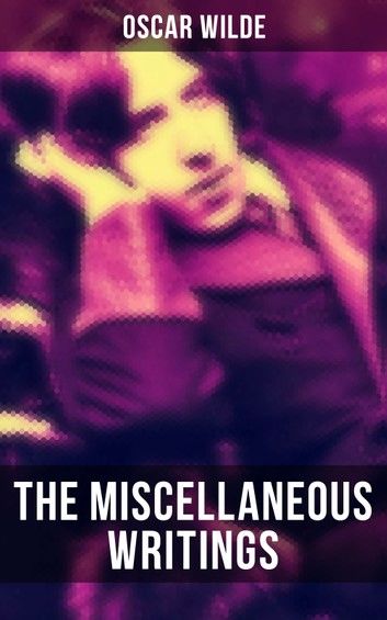 The Miscellaneous Writings of Oscar Wilde