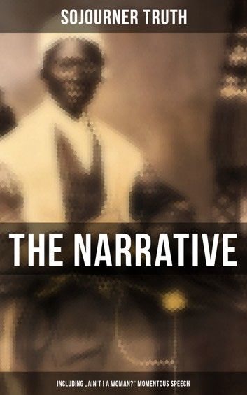 The Narrative of Sojourner Truth (Including Ain\
