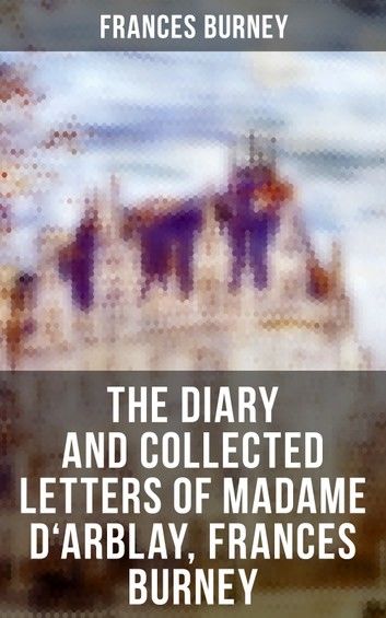 The Diary and Collected Letters of Madame D\