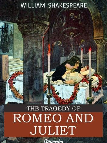 The Tragedy of Romeo and Juliet (Illustrated, Annotated)