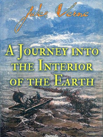 A Journey into the Interior of the Earth (Illustrated)