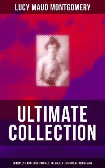 The Greatest Works of L. M. Montgomery