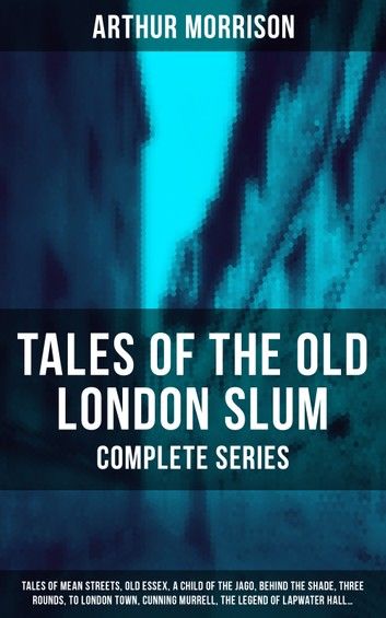 Tales of the Old London Slum (Complete Collection)