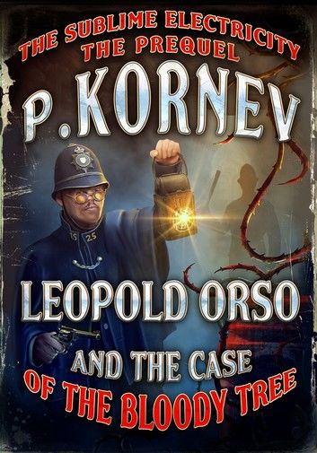 Leopold Orso and the Case of the Bloody Tree (Sublime Electricity: The Prequel)