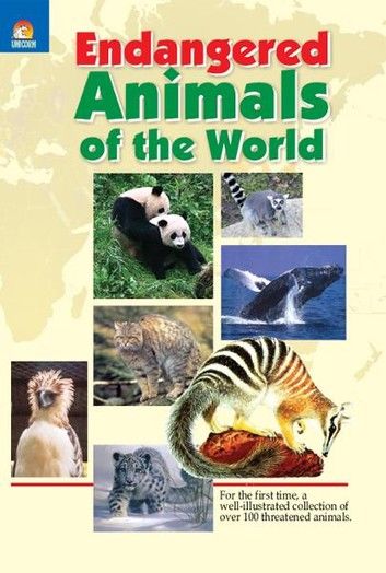 Endangered Animals of the World - For the first time, a well-illustrated collection of over 100 threatened animals