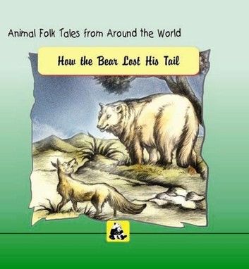 Animal Folk Tales from around the World - How the Bear Lost His Tail