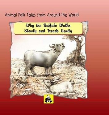 Animal Folk Tales from around the World - Why the Buffalo Walks Slowly and Treads Gently