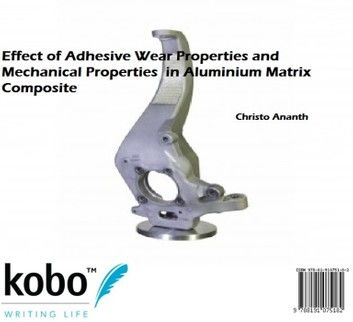 Effect of Adhesive Wear Properties and Mechanical Properties in Aluminium Matrix Composite