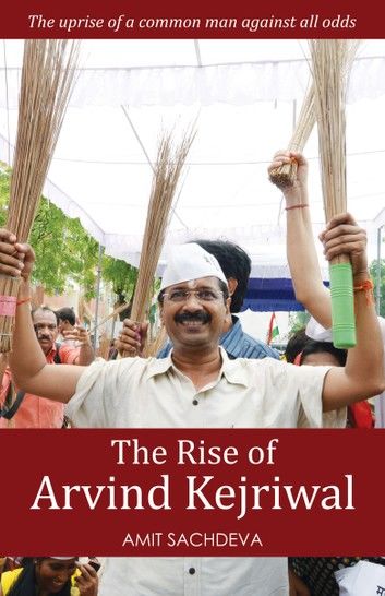 The Rise of Arvind Kejriwal